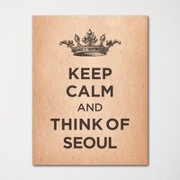 Keep Calm & Think Of Seoul - Jeder Ort Verfügbar Kunstdruck Farbauswahl Kaufe 3 Und Erhalte 1 Gratis von BisonsPrintCo