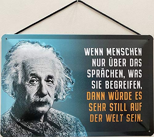 Blechschild mit Kordel 18 x 12 cm Albert Einstein: Wenn die Menschen nur über das sprächen, was sie begreifen, dann würde es sehr still auf der Welt sein ! - Blechemma von Blechemma