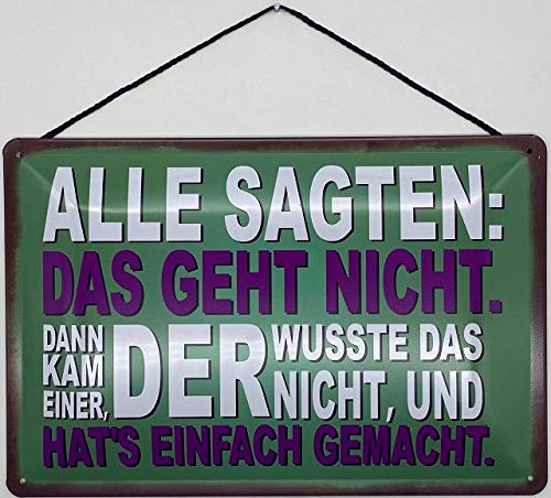 Blechschild mit Kordel 18 x 12 cm Spruch: Alle sagten: Das geht nicht. Dann kam einer, der wusste das nicht und hat`s einfach gemacht. - Blechemma von Blechemma