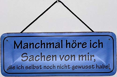 Blechschild mit Kordel 27 x 10 cm Wand/Tür Schild: Manchmal höre ich Sachen von mir, die ich selbst noch nicht gewusst habe - Blechemma von Blechschild