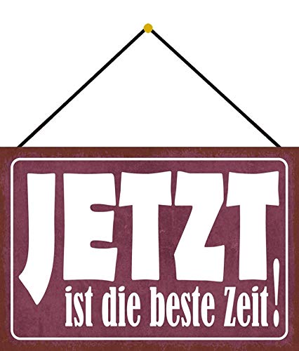 Blechschild mit Kordel 30 x 20 cm Spruch: Jetzt ist die Beste Zeit ! - Blechemma von Blechschild