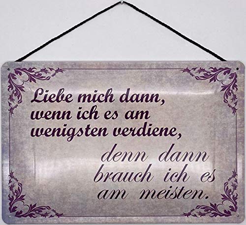 Blechschild mit Kordel 30 x 20 cm Spruch: Liebe Mich dann wenn ich es am wenigsten verdiene - Blechemma von Blechschild