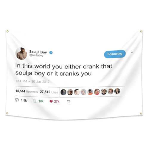 Soulja Boy Tweet Flagge – In this world you either crank that Soulja boy or it cranks you Tapestry Flag Fans Banner Decor 0.9x1.5 m for Garage Man Cave Dorm Room Soulja Boy Tweet Flagge – In this world you either crank that Soulja boy or it cranks you Tapestry Flag Fans Banner Decor 0.9x1.5 m for Garage Man Cave Dorm Room von Bofanio