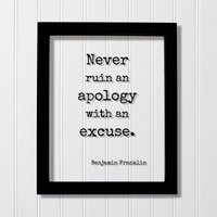 Benjamin Franklin - Floating Zitat Never Ruin An Apology With Excuse Kunstdruck Apologien Ohne Entschuldigung von BurntBranch