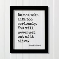 Elbert Hubbard - Don't Take Life Too Ernst You Will Never Get Out Of It Live Floating Zitat Happiness Joy Carpe Diem Seize The Day Elbert Hubbard - Don't Take Life Too Ernst You Will Never Get Out Of It Live Floating Zitat Happiness Joy Carpe Diem Seize The Day von BurntBranch