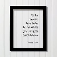 George Eliot - Floating-Zitat Es Ist Nie Zu Spät, Das Sein, Was Man Hätte Sein Können. Zitat Kunstdruck Motivierend Inspirierend von BurntBranch