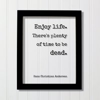 Hans Christian Andersen - Floating Zitat Genieße Das Leben. Es Gibt Genug Zeit Tot Zu Sein Happiness Motivation Carpe Diem Nutze Den Tag von BurntBranch