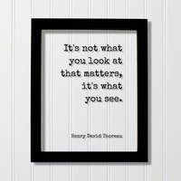 Henry David Thoreau - It's Not What You Look At Of Matter, It's See Mindfulness Meditation Vision Awareness Rahmenschild Schild von BurntBranch