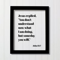 Johannes 13 7 - Du Verstehst Jetzt Nicht, Was Ich Tue, Aber Eines Tages Wirst Du Schwimmender Zitat Schriftenrahmen Bibelvers Christliches Dekor von BurntBranch