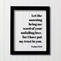 Psalm 143 8 - Der Morgen Bringt Mir Ein Wort Von Deiner Unfehlbaren Liebe, Denn Ich Habe Mein Vertrauen in Dich Gesetzt Floating Scripture Frame von BurntBranch