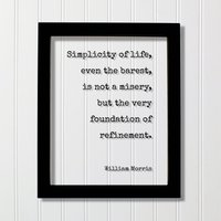 William Morris - Zitat Die Einfachheit Des Lebens, Selbst Das Barest Ist Kein Elend Sondern Die Grundlage Der Verfeinerung Minimalist Simple von BurntBranch