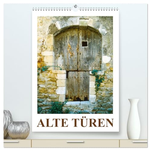 Alte Türen (hochwertiger Premium Wandkalender 2026 DIN A2 hoch), Kunstdruck in Hochglanz: Jeder Eingang hat sein individuelles einzigartiges Erscheinungsbild. (CALVENDO Orte) von CALVENDO