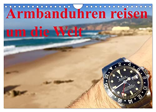 Armbanduhren reisen um die Welt (Wandkalender 2026 DIN A4 quer), CALVENDO Monatskalender: Uhren, Locations, Sonne, Schnee, Wasser (CALVENDO Technologie) von CALVENDO