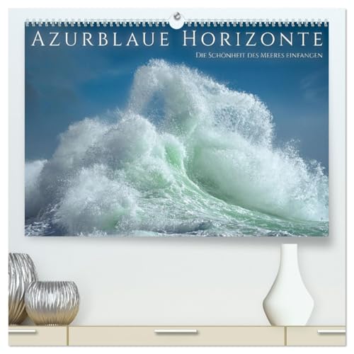 Azurblaue Horizonte - Die Schönheit des Meeres einfangen (hochwertiger Premium Wandkalender 2026 DIN A2 quer), Kunstdruck in Hochglanz: Wellen bei Seestürmen im Mittelmeer. (CALVENDO Orte) von CALVENDO