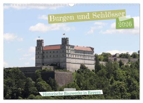 Burgen und Schlösser - Historische Bauwerke in Bayern (Wandkalender 2026 DIN A3 quer), CALVENDO Monatskalender: Eine kleine Auswahl der Schlösser und Burgen in Bayern (CALVENDO Orte) von CALVENDO