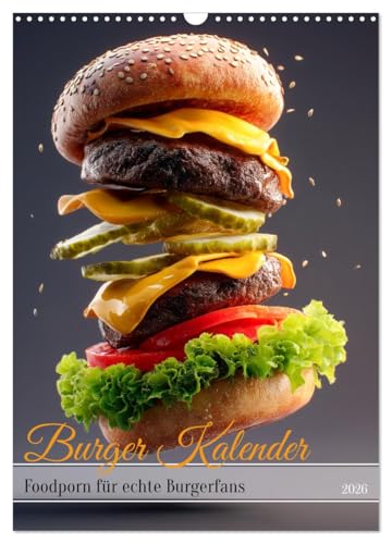 Burger Kalender - Foodporn für echte Burgerfans (Wandkalender 2026 DIN A3 hoch), CALVENDO Monatskalender: Burger Kalender - saftige Hamburger, ... Foodkalender. (CALVENDO Lifestyle) von CALVENDO