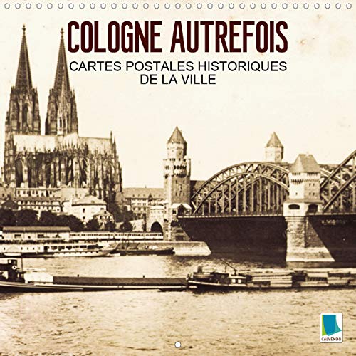 Calvendo, K: Cologne autrefois - Cartes postales historique: Cologne : Tradition et histoire de la ville (Calendrier mensuel, 14 Pages ) (Calvendo Places) von CALVENDO