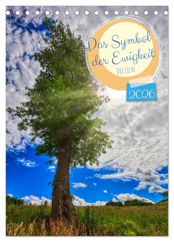Das Symbol der Ewigkeit (Tischkalender 2026 DIN A5 hoch), CALVENDO Monatskalender: Die Eiche gilt als Lebensbaum, sie steht mit ihrem dauerhaften Holz ... für das ewige Leben (CALVENDO Natur) von CALVENDO