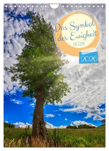 Das Symbol der Ewigkeit (Wandkalender 2026 DIN A4 hoch), CALVENDO Monatskalender: Die Eiche gilt als Lebensbaum, sie steht mit ihrem dauerhaften Holz ... für das ewige Leben (CALVENDO Natur) von CALVENDO