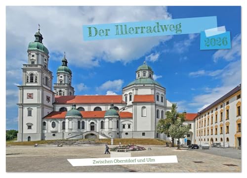 Der Illerradweg zwischen Oberstdorf und Ulm (Wandkalender 2026 DIN A4 quer), CALVENDO Monatskalender: Auf einer Länge von 146 km den Illerradweg mit Natur und Kultur genießen. (CALVENDO Orte) von CALVENDO