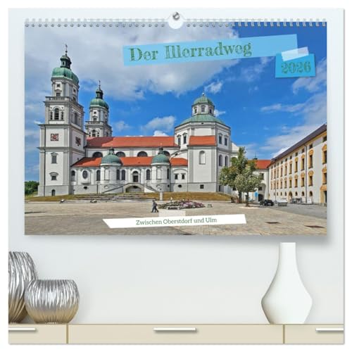 Der Illerradweg zwischen Oberstdorf und Ulm (hochwertiger Premium Wandkalender 2026 DIN A2 quer), Kunstdruck in Hochglanz: Auf einer Länge von 146 km ... Natur und Kultur genießen. (CALVENDO Orte) von CALVENDO