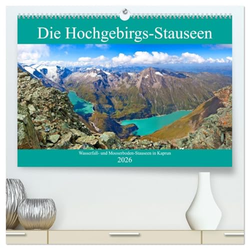 Die Hochgebirgs-Stauseen (hochwertiger Premium Wandkalender 2026 DIN A2 quer), Kunstdruck in Hochglanz: Impressionen vom Mooserboden- und Wasserfallboden-Stausee in Kaprun (CALVENDO Natur) von CALVENDO