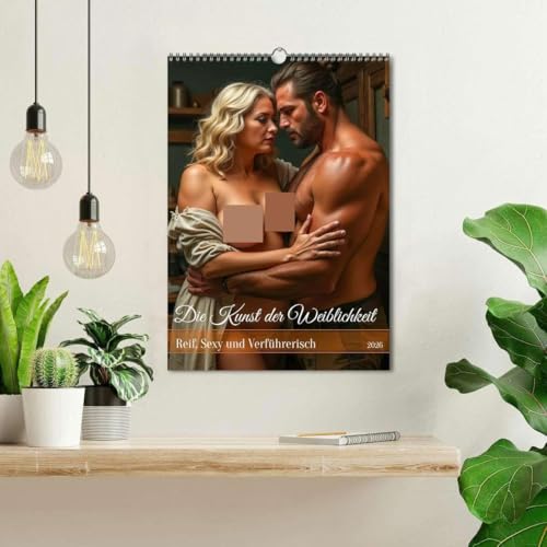 Die Kunst der Weiblichkeit - Reif, Sexy und Verführerisch (Wandkalender 2026 DIN A3 hoch), CALVENDO Monatskalender: Reife Frauen, sinnlich inszeniert ... stark und verführerisch. (CALVENDO Erotik) von CALVENDO