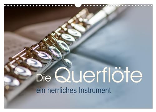Die Querflöte, ein herrliches Instrument (Wandkalender 2026 DIN A3 quer), CALVENDO Monatskalender: Entdecken Sie Monat für Monat die faszinierende ... detailreichen Bildern." (CALVENDO Kunst) von CALVENDO