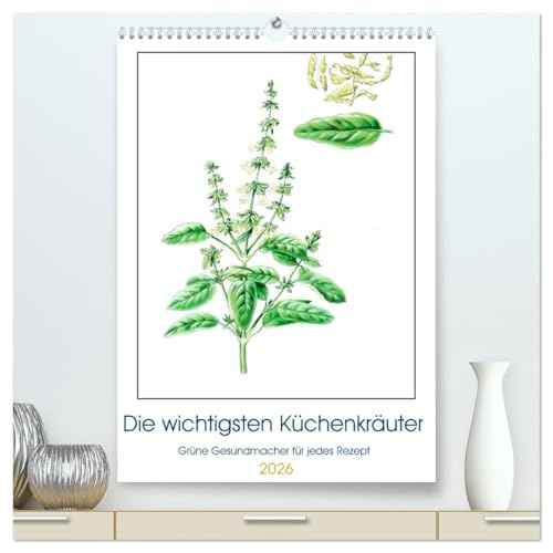 Die wichtigsten Küchenkräuter (hochwertiger Premium Wandkalender 2026 DIN A2 hoch), Kunstdruck in Hochglanz: Kräuter machen den unverwechselbaren Geschmack einer Küche aus (CALVENDO Lifestyle) von CALVENDO