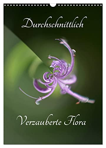 Durchschnittlich - Verzauberte Flora (Wandkalender 2026 DIN A3 hoch), CALVENDO Monatskalender: Ungewöhnlich Ansichten aus dem Garten der Natur (CALVENDO Kunst) von CALVENDO