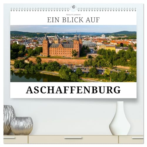 Ein Blick auf Aschaffenburg (hochwertiger Premium Wandkalender 2026 DIN A2 quer), Kunstdruck in Hochglanz: Aschaffenburg - das romantische Schloss am Rhein (CALVENDO Orte) von CALVENDO