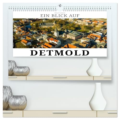 Ein Blick auf Detmold (hochwertiger Premium Wandkalender 2026 DIN A2 quer), Kunstdruck in Hochglanz: Detmold - Die Kulturstadt im Teuteburger Wald (CALVENDO Orte) von CALVENDO