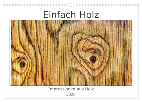 Einfach Holz (Wandkalender 2026 DIN A3 quer), CALVENDO Monatskalender: Holz - ohne Baum lebendig (CALVENDO Natur) von CALVENDO