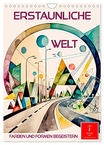 Erstaunliche Welt (Wandkalender 2024 DIN A4 hoch), CALVENDO Monatskalender: Bestechende Kompositionen von Form und Farbe. (CALVENDO Kunst) von CALVENDO
