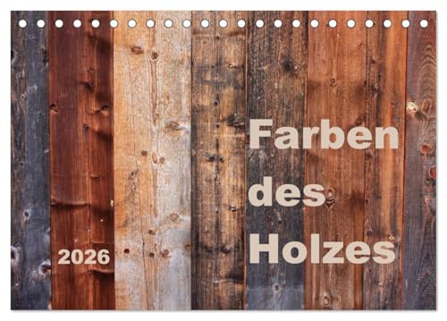 Farben des Holzes (Tischkalender 2026 DIN A5 quer), CALVENDO Monatskalender: Fotokunst zur Schönheit von Holz (CALVENDO Natur) von CALVENDO