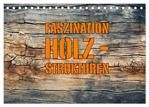 Faszination HOLZ - Strukturen (Tischkalender 2026 DIN A5 quer), CALVENDO Monatskalender: Die Seele des Waldes in jedem Strich - Faszination HOLZ, Strukturen zum Leben erweckt (CALVENDO Natur) von CALVENDO