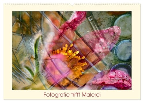Fotografie trifft Malerei (Wandkalender 2026 DIN A2 quer), CALVENDO Monatskalender: Fotografien von Pflanzen, kleine Kunstwerke, die die Natur ... gestaltet zu Unikaten. (CALVENDO Kunst) von CALVENDO