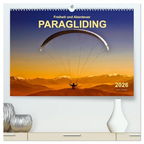 Freiheit und Abenteuer - Paragliding (hochwertiger Premium Wandkalender 2026 DIN A2 quer), Kunstdruck in Hochglanz: Paragliding - schweben ohne Grenzen mit dem Gleitschirm. (CALVENDO Sport) von CALVENDO