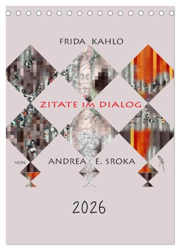 Frida Kahlo - Zitate im Dialog (Tischkalender 2026 DIN A5 hoch), CALVENDO Monatskalender: Zitate im Dialog aus dem Leben einer außergewöhnlichen Malerin (CALVENDO Menschen) von CALVENDO