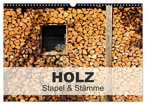 HOLZ - Stapel und Stämme (Wandkalender 2026 DIN A3 quer), CALVENDO Monatskalender: Jeder Baum ist einmalig, jeder Stamm einzigartig und jeder Holzstapel ist ein Unikat (CALVENDO Natur) von CALVENDO