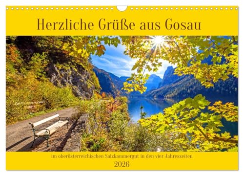 Herzliche Grüße aus Gosau (Wandkalender 2026 DIN A3 quer), CALVENDO Monatskalender: Schöne Impressionen aus Gosau im oberösterreichischen Salzkammergut in den vier Jahreszeiten (CALVENDO Orte) von CALVENDO