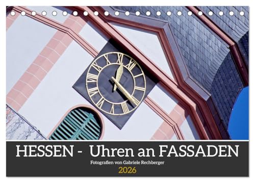Hessen - Uhren an Fassaden (Tischkalender 2026 DIN A5 quer), CALVENDO Monatskalender: Eine fotografische Reise durch Hessen lenkt die Aufmerksamkeit auf besondere Uhren als Motiv. (CALVENDO Orte) von CALVENDO