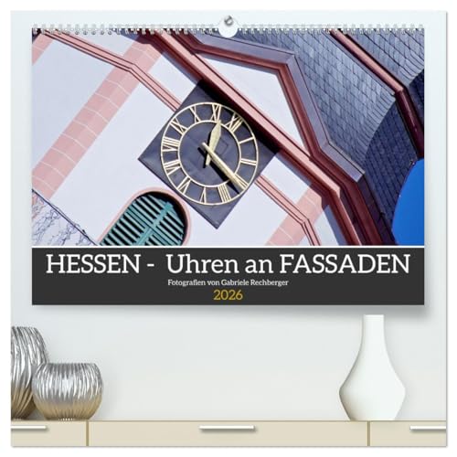 Hessen - Uhren an Fassaden (hochwertiger Premium Wandkalender 2026 DIN A2 quer), Kunstdruck in Hochglanz: Eine fotografische Reise durch Hessen lenkt ... besondere Uhren als Motiv. (CALVENDO Orte) von CALVENDO