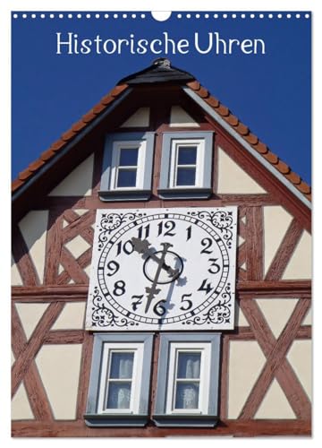 Historische Uhren (Wandkalender 2026 DIN A3 hoch), CALVENDO Monatskalender: Die Bedeutung der Uhrzeit im Leben der Menschen zeige ich in diesem ... außergewöhnlichen Uhren. (CALVENDO Orte) von CALVENDO