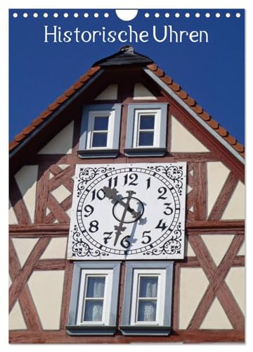Historische Uhren (Wandkalender 2026 DIN A4 hoch), CALVENDO Monatskalender: Die Bedeutung der Uhrzeit im Leben der Menschen zeige ich in diesem ... außergewöhnlichen Uhren. (CALVENDO Orte) von CALVENDO