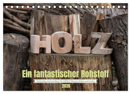 Holz, ein fantastischer Rohstoff. (Tischkalender 2026 DIN A5 quer), CALVENDO Monatskalender: Ein elementarer Naturrohstoff der immer noch beliebt ist. (CALVENDO Natur) von CALVENDO