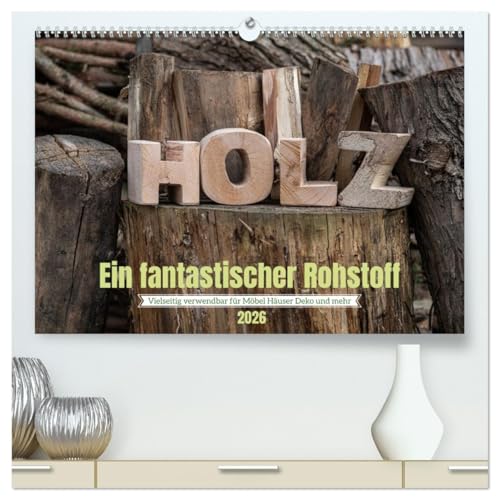 Holz, ein fantastischer Rohstoff. (hochwertiger Premium Wandkalender 2026 DIN A2 quer), Kunstdruck in Hochglanz: Ein elementarer Naturrohstoff der immer noch beliebt ist. (CALVENDO Natur) von CALVENDO