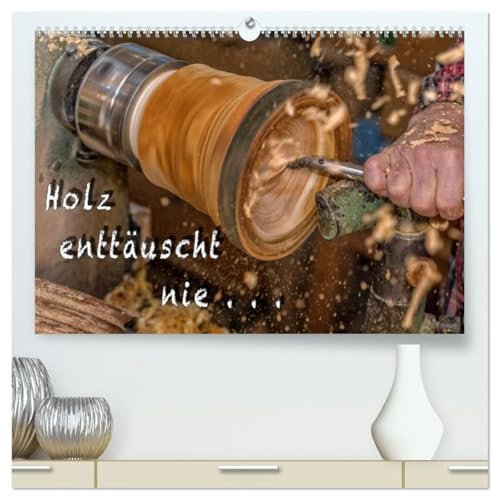 Holz enttäuscht nie (hochwertiger Premium Wandkalender 2026 DIN A2 quer), Kunstdruck in Hochglanz: Durch diese Bilder wird ein Einblick und die ... Weise gezeigt. (CALVENDO Kunst) von CALVENDO