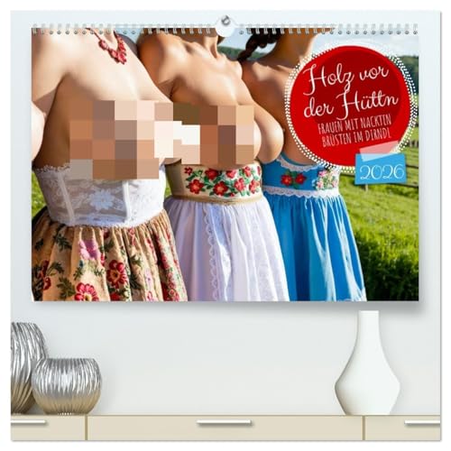 Holz vor der Hüttn - Frauen mit nackten Brüsten im Dirndl (hochwertiger Premium Wandkalender 2026 DIN A2 quer), Kunstdruck in Hochglanz von CALVENDO
