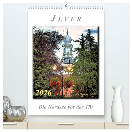 Jever - die Nordsee vor der Tür (hochwertiger Premium Wandkalender 2026 DIN A2 hoch), Kunstdruck in Hochglanz: Peter Roder mit einer Auswahl seiner ... friesischen Städtchen Jever (CALVENDO Orte) von CALVENDO